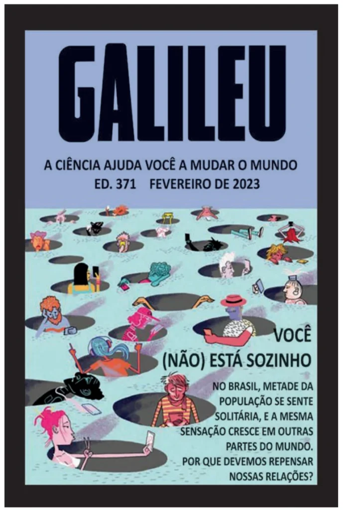 Capa da revista Galileu, edição 371, de fevereiro de 2023, com o lema: 'A ciência ajuda você a mudar o mundo'. Ilustração de várias pessoas isoladas, cada uma dentro de um buraco escuro no chão, olhando para celulares. Em destaque, a frase: 'VOCÊ (NÃO) ESTÁ SOZINHO', seguida do texto: 'No Brasil, metade da população se sente solitária, e a mesma sensação cresce em outras partes do mundo. Por que devemos repensar nossas relações?'