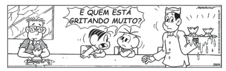 Tirinha da Turma da Mônica. Um personagem pergunta 'É quem está gritando muito?', enquanto a Mônica grita e, ao fundo, taças de cristal seguradas por um garçom se quebram.